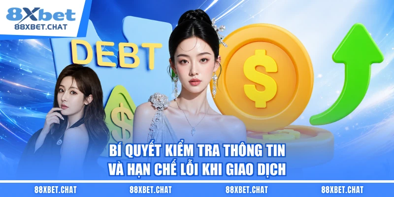 Bí quyết kiểm tra thông tin và hạn chế lỗi khi giao dịch 