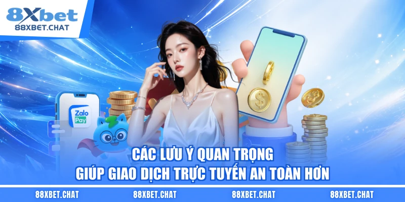 Các lưu ý quan trọng giúp giao dịch trực tuyến an toàn hơn 