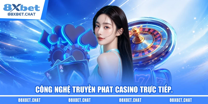 Công nghệ truyền phát casino trực tiếp.