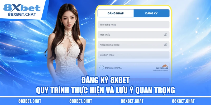 Đăng Ký 8XBET – Quy Trình Thực Hiện Và Lưu Ý Quan Trọng