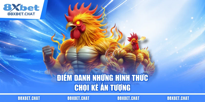 Điểm danh những hình thức chọi kê ấn tượng