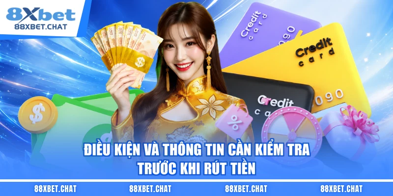 Điều kiện và thông tin cần kiểm tra trước khi rút tiền