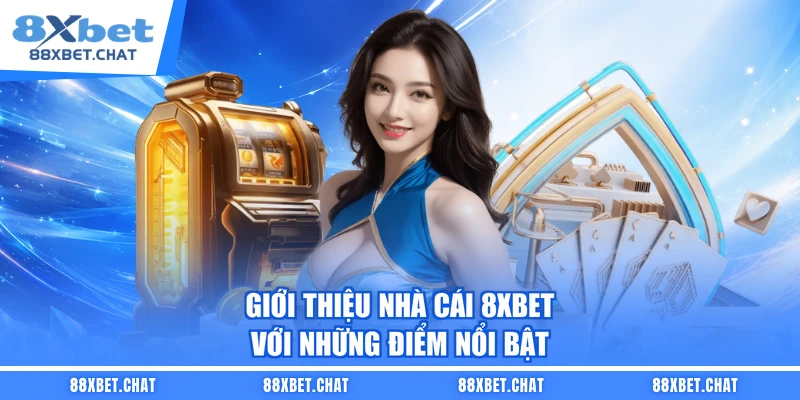 Giới Thiệu Nhà Cái 8XBET Với Những Điểm Nổi Bật