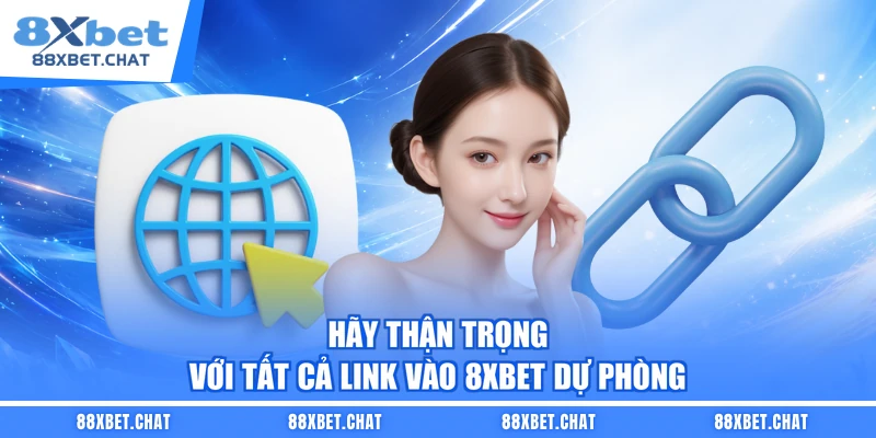 Hãy thận trọng với tất cả link vào 8XBET dự phòng
