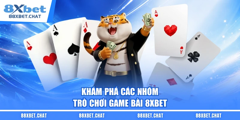 Khám phá các nhóm trò chơi game bài 8XBET