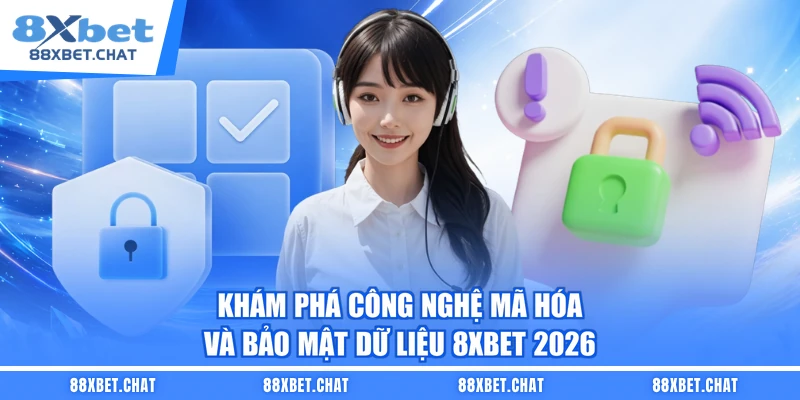 Khám phá công nghệ mã hóa và bảo mật dữ liệu 8XBET 2026 