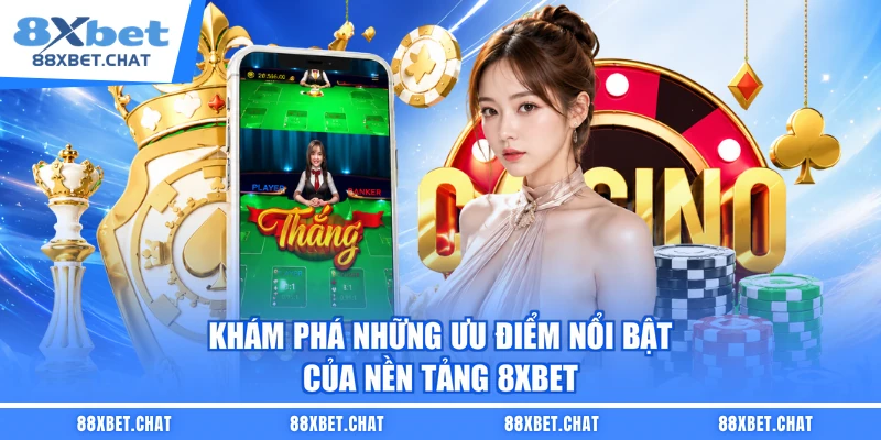 Khám phá những ưu điểm nổi bật của nền tảng 8XBET