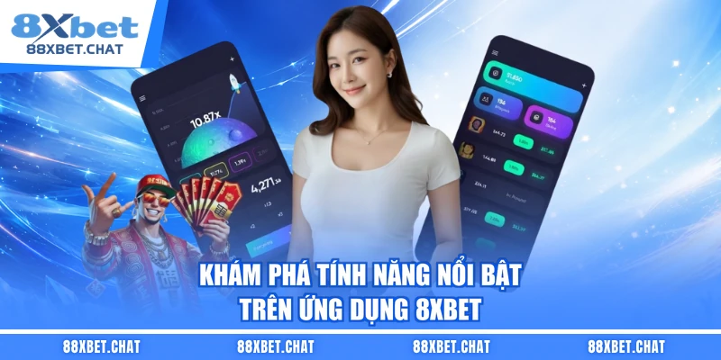 Khám phá tính năng nổi bật trên ứng dụng 8XBET