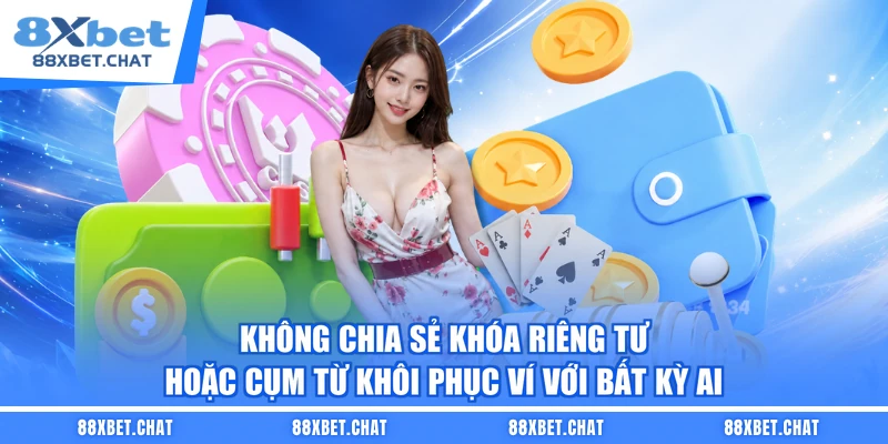 Không chia sẻ khóa riêng tư hoặc cụm từ khôi phục ví với bất kỳ ai