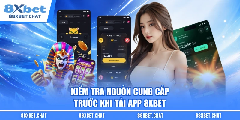 Kiểm tra nguồn cung cấp trước khi tải app 8XBET