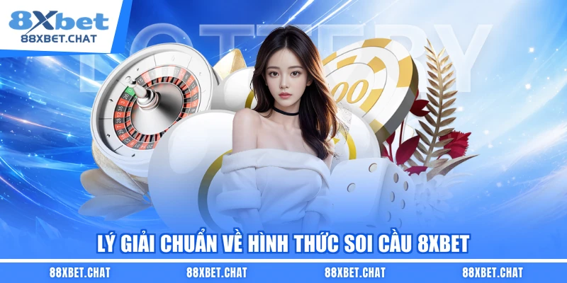 Lý giải chuẩn về hình thức soi cầu 8XBET