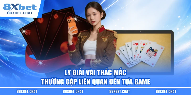 Lý giải vài thắc mắc thường gặp liên quan đến tựa game