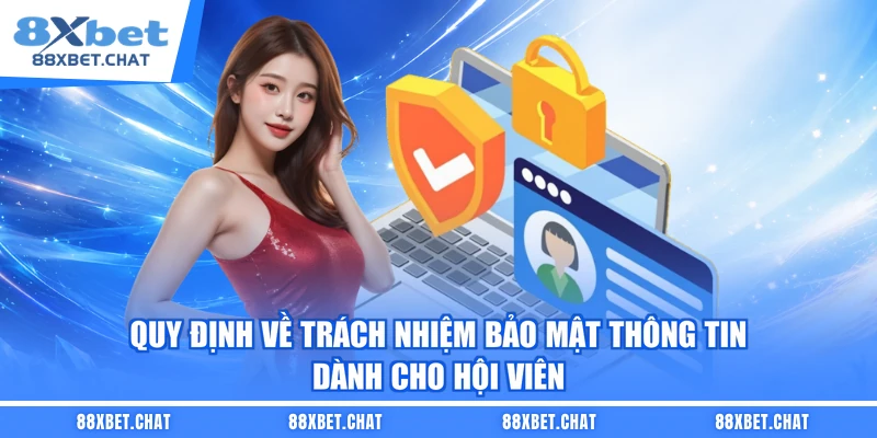 Quy định về trách nhiệm bảo mật thông tin dành cho hội viên 