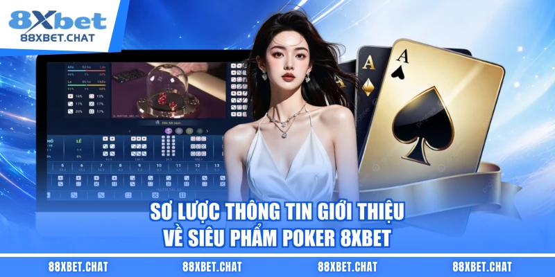 Sơ lược thông tin giới thiệu về siêu phẩm Poker 8XBET