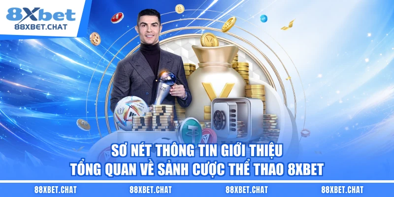 Sơ nét thông tin giới thiệu tổng quan về sảnh cược thể thao 8XBET
