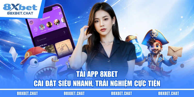 Tải app 8XBET – Cài Đặt Siêu Nhanh, Trải Nghiệm Cực Tiện