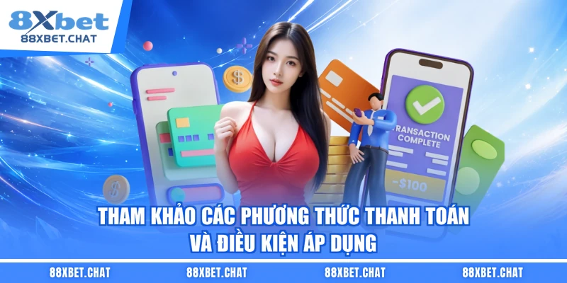 Tham khảo các phương thức thanh toán và điều kiện áp dụng