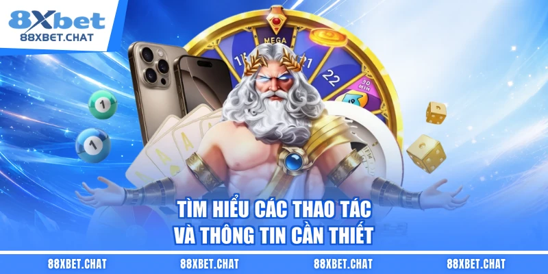 Tìm hiểu các thao tác và thông tin cần thiết