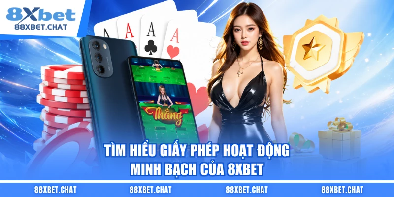 Tìm hiểu giấy phép hoạt động minh bạch của 8XBET